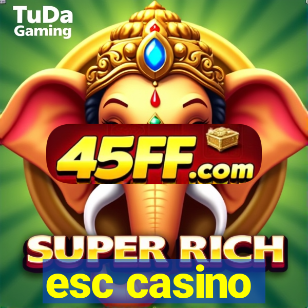 esc casino